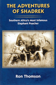 Adventure's of Shadrek (Southern Africa's Most Infamous Elephant Poacher) by Ron Thomson, 9781571574404