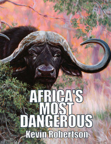 Africa's Most Dangerous (The Southern Buffalo (Syncerus caffer caffer)) by Kevin Robertson, 9781571572776