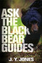 Ask The Black Bear Guides by J. Y. Jones, 9781571572820