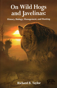 On Wild Hogs and Javenlinas (History, Biology, Management, and Hunting) by Richard Taylor, 9781571574671