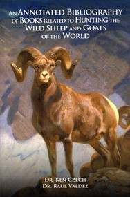 Annotated Blblio Related to Hunting the Wild Sheep AND GOATS OF THE WORLD by Czech/Valdez, 9781571574886