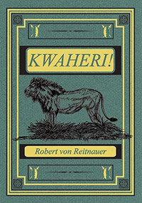Kwaheri,  Ltd (On the Spoor of Big Game in East Africa) by Robert von Reitnauer, 9781571573025