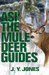 Ask the Mule Deer Guides by J. Y. Jones, 9781571573254