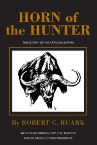 Horn of the Hunter (The Story of an African Safari) by R. Ruark, 9781571570239