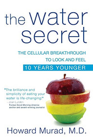 The Water Secret (The Cellular Breakthrough to Look and Feel 10 Years Younger) - 9780470554708 by Howard Murad, M.D., 9780470554708