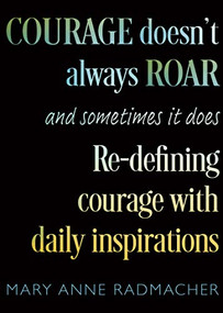 Courage Doesn't Always Roar (And Sometimes It Does, Re-Defining Courage with Daily Inspirations (Inspiring Gift For Women)) by Mary Anne Radmacher, Candace Doby, 9781642509052