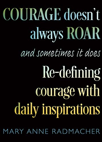 Courage Doesn't Always Roar (And Sometimes It Does, Re-Defining Courage with Daily Inspirations (Inspiring Gift For Women)) by Mary Anne Radmacher, Candace Doby, 9781642509052