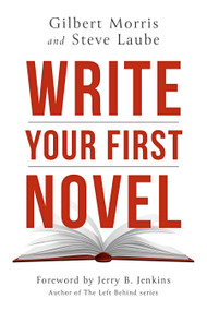 Write Your First Novel by Gilbert Morris, Steve Laube, 9781621842446