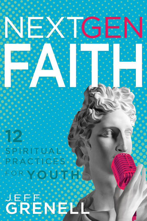 Next Gen Faith (12 Spiritual Practices for Youth) by Jeff Grenell, 9781641239226