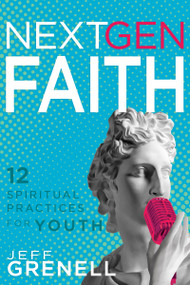 Next Gen Faith (12 Spiritual Practices for Youth) by Jeff Grenell, 9781641239226
