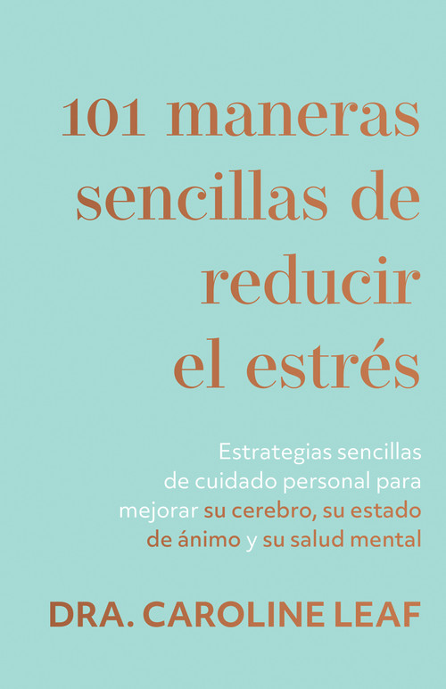 101 maneras sencillas de reducir el estrés (Spanish Edition) by Caroline Leaf, 9781641239653