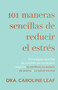 101 maneras sencillas de reducir el estrés (Spanish Edition) by Caroline Leaf, 9781641239653