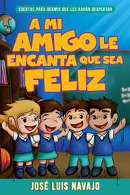 A mi amigo le encanta que sea feliz (Cuentos para dormir que les harán despertar) (Spanish Edition) by José Luis Navajo, 9781641239745