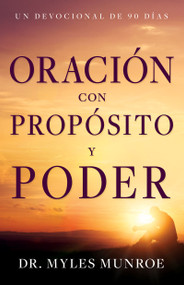 Oración con propósito y poder (Un devocional de 90 días) by Myles Munroe, 9781641239783