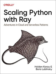 Scaling Python with Ray (Adventures in Cloud and Serverless Patterns) by Holden Karau, Boris Lublinsky, 9781098118808