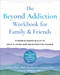 The Beyond Addiction Workbook for Family and Friends (Evidence-Based Skills to Help a Loved One Make Positive Change) by Jeffrey Foote, Kenneth Carpenter, Carrie Wilkens, 9781648480188