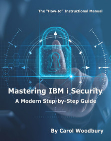 Mastering IBM i Security (A Modern Step-by-Step Guide) by Carol Woodbury, Victoria Mack, 9781583479001