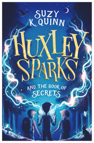 Huxley Sparks and the Book of Secrets by Suzy K Quinn, 9781785633317