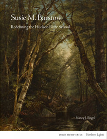Susie M. Barstow (Redefining the Hudson River School) by Nancy Siegel, 9781848225909