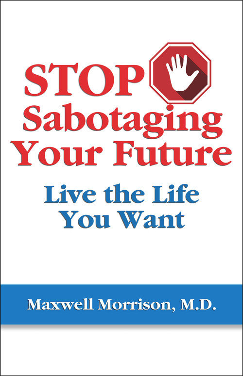Stop Sabotaging Your Future (Live the Life You Want) by Maxwell Morrison, 9781950091775