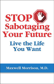 Stop Sabotaging Your Future (Live the Life You Want) by Maxwell Morrison, 9781950091775