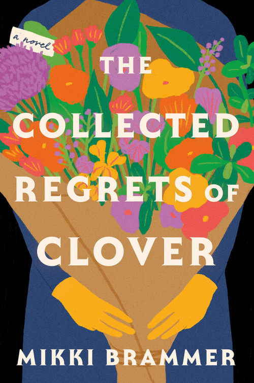 The Collected Regrets of Clover (A Novel) by Mikki Brammer, 9781250284396