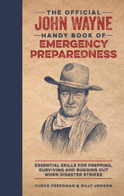 The Official John Wayne Handy Book of Emergency Preparedness (Essential skills for prepping, surviving and bugging out when disaster strikes) by Richard Phipps, Billy Jensen, Check Freedman, 9781948174664