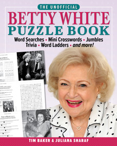 The Unofficial Betty White Puzzle Book (Word  Searches - Mini Crosswords - Jumbles - Trivia - Word Ladders - And more!) by Tim Baker, Juliana Sharaf, 9781956403336