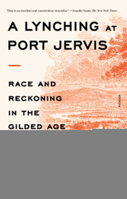 A Lynching at Port Jervis (Race and Reckoning in the Gilded Age) - 9781250867131 by Philip Dray, 9781250867131