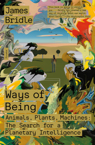 Ways of Being (Animals, Plants, Machines: The Search for a Planetary Intelligence) - 9781250872968 by James Bridle, 9781250872968