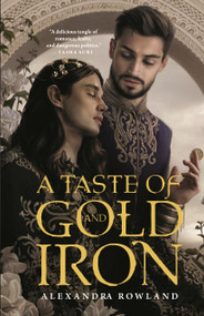 A Taste of Gold and Iron - 9781250800398 by Alexandra Rowland, 9781250800398