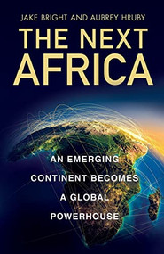 The Next Africa (An Emerging Continent Becomes a Global Powerhouse) - 9781250891112 by Jake Bright, Aubrey Hruby, 9781250891112