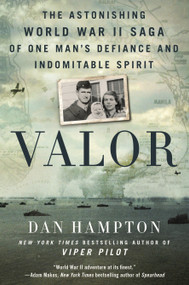 Valor (The Astonishing World War II Saga of One Man's Defiance and Indomitable Spirit) - 9781250799456 by Dan Hampton, 9781250799456