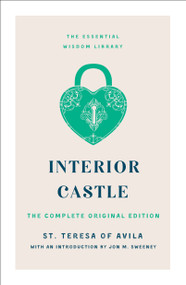 Interior Castle (The Complete Original Edition) by St. Teresa of Avila, Jon M. Sweeney, 9781250888846