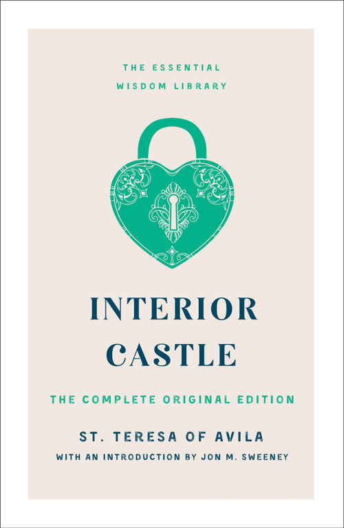 Interior Castle (The Complete Original Edition) by St. Teresa of Avila, Jon M. Sweeney, 9781250888846