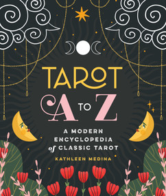 Tarot A to Z (A Modern Encyclopedia of Classic Tarot) by Kathleen Medina, 9781250287014