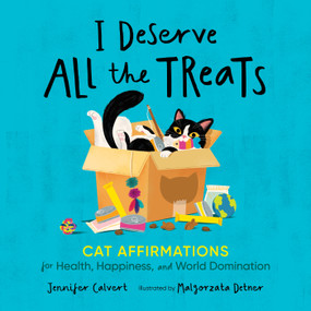 I Deserve All the Treats (Cat Affirmations for Health, Happiness, and World Domination) by Jennifer Calvert, Malgorzata Detner, 9781250287144
