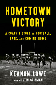 Hometown Victory (A Coach's Story of Football, Fate, and Coming Home) - 9781250807656 by Keanon Lowe, Justin Spizman, 9781250807656