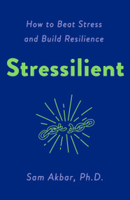 Stressilient (How to Beat Stress and Build Resilience) by Sam Akbar, PhD, 9781250883421