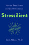 Stressilient (How to Beat Stress and Build Resilience) by Sam Akbar, PhD, 9781250883421