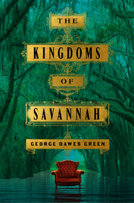 The Kingdoms of Savannah (A Novel) - 9781250888792 by George Dawes Green, 9781250888792