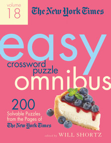 The New York Times Easy Crossword Puzzle Omnibus Volume 18 (200 Solvable Puzzles from the Pages of The New York Times) by The New York Times, Will Shortz, 9781250890658