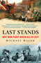 Last Stands (Why Men Fight When All Is Lost) - 9781250890771 by Michael Walsh, 9781250890771