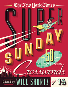 The New York Times Super Sunday Crosswords Volume 16 (50 Sunday Puzzles) by The New York Times, Will Shortz, 9781250890634