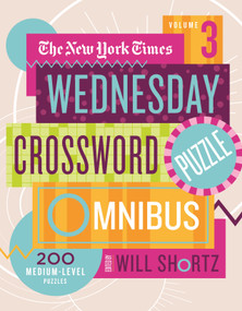 The New York Times Wednesday Crossword Puzzle Omnibus Volume 3 (200 Medium-Level Puzzles) by The New York Times, Will Shortz, 9781250890641