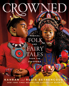 CROWNED (Magical Folk and Fairy Tales from the Diaspora) by Kahran Bethencourt, Regis Bethencourt, Salamishah Tillet, 9781250281388