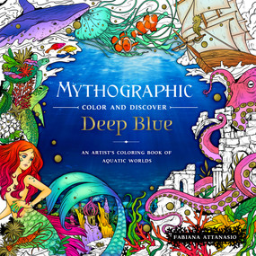 Mythographic Color and Discover: Deep Blue (An Artist's Coloring Book of Aquatic Worlds) by Fabiana Attanasio, 9781250287243