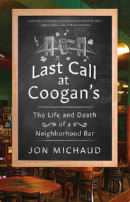 Last Call at Coogan's (The Life and Death of a Neighborhood Bar) by Jon Michaud, 9781250221780