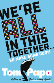 We're All in This Together . . . (So Make Some Room) by Tom Papa, 9781250280091