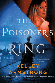 The Poisoner's Ring (A Rip Through Time Novel) by Kelley Armstrong, 9781250820037